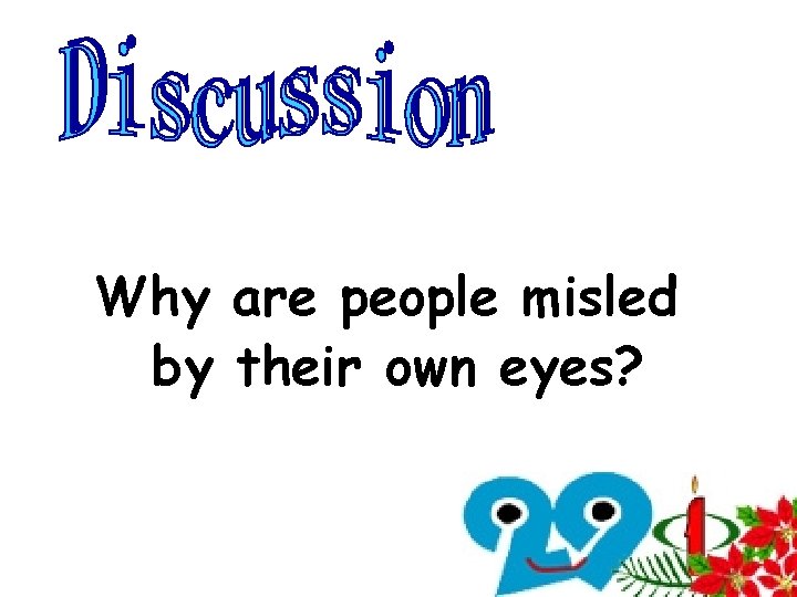 Why are people misled by their own eyes? Why are people misled by their own eyes?