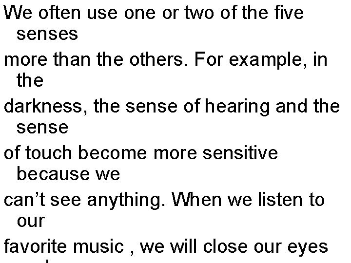 We often use one or two of the five senses more than the others. We often use one or two of the five senses more than the others.