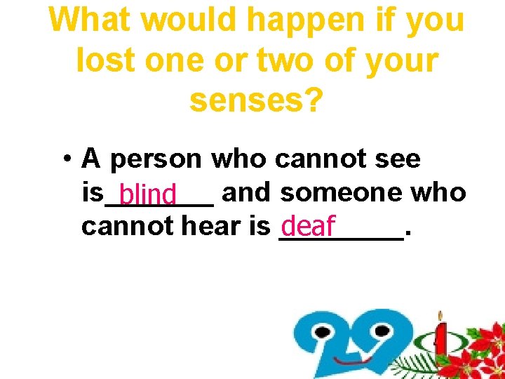 What would happen if you lost one or two of your senses? • A What would happen if you lost one or two of your senses? • A