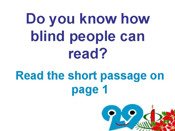 Do you know how blind people can read? Read the short passage on page Do you know how blind people can read? Read the short passage on page