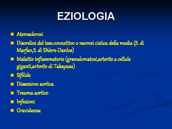 EZIOLOGIA n n n n Aterosclerosi Disordini del tess. connettivo o necrosi cistica della