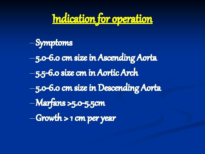 Indication for operation – Symptoms – 5. 0 -6. 0 cm size in Ascending