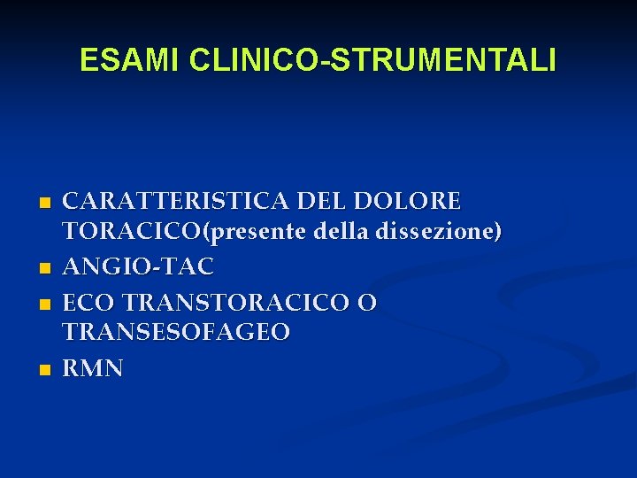 ESAMI CLINICO-STRUMENTALI n n CARATTERISTICA DEL DOLORE TORACICO(presente della dissezione) ANGIO-TAC ECO TRANSTORACICO O