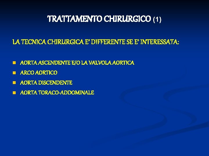 TRATTAMENTO CHIRURGICO (1) LA TECNICA CHIRURGICA E’ DIFFERENTE SE E’ INTERESSATA: n n AORTA