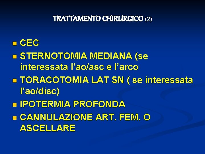 TRATTAMENTO CHIRURGICO (2) CEC n STERNOTOMIA MEDIANA (se interessata l’ao/asc e l’arco n TORACOTOMIA