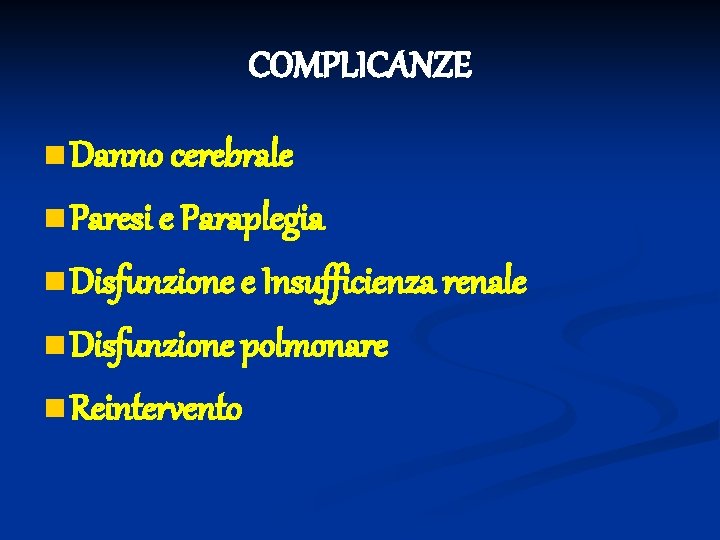 COMPLICANZE n Danno cerebrale n Paresi e Paraplegia n Disfunzione e Insufficienza renale n