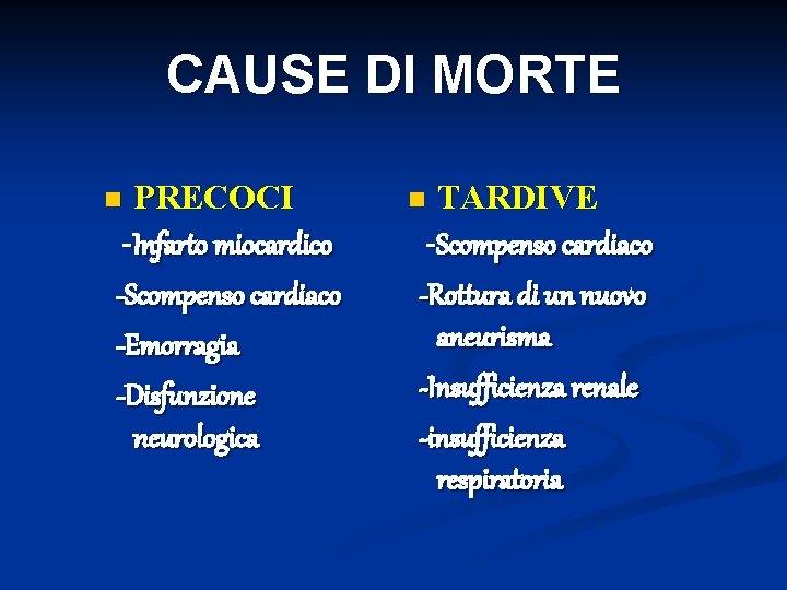 CAUSE DI MORTE PRECOCI -Infarto miocardico -Scompenso cardiaco -Emorragia -Disfunzione neurologica n TARDIVE -Scompenso