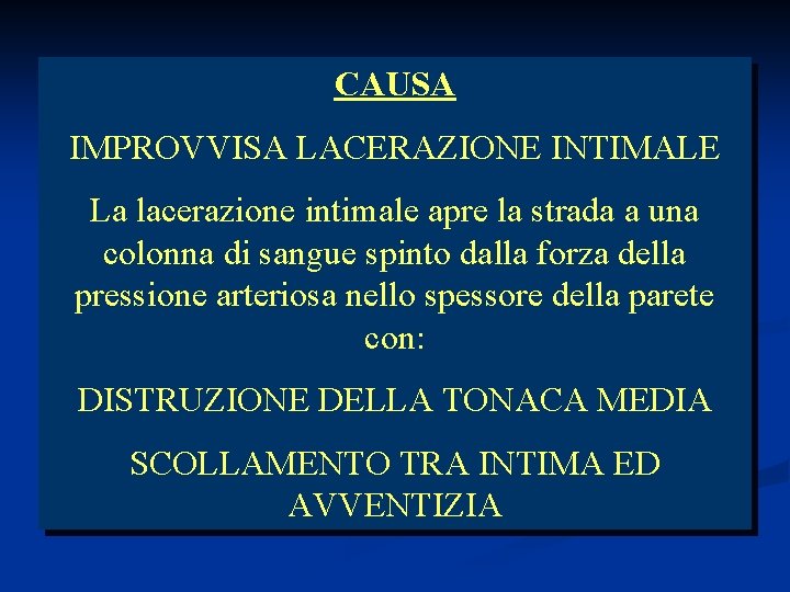 CAUSA IMPROVVISA LACERAZIONE INTIMALE La lacerazione intimale apre la strada a una colonna di