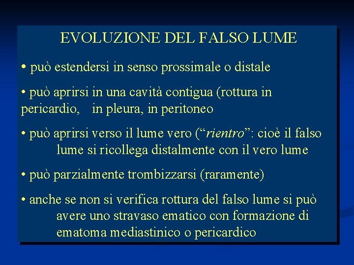 EVOLUZIONE DEL FALSO LUME • può estendersi in senso prossimale o distale • può