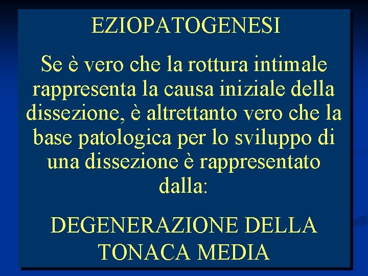 EZIOPATOGENESI Se è vero che la rottura intimale rappresenta la causa iniziale della dissezione,