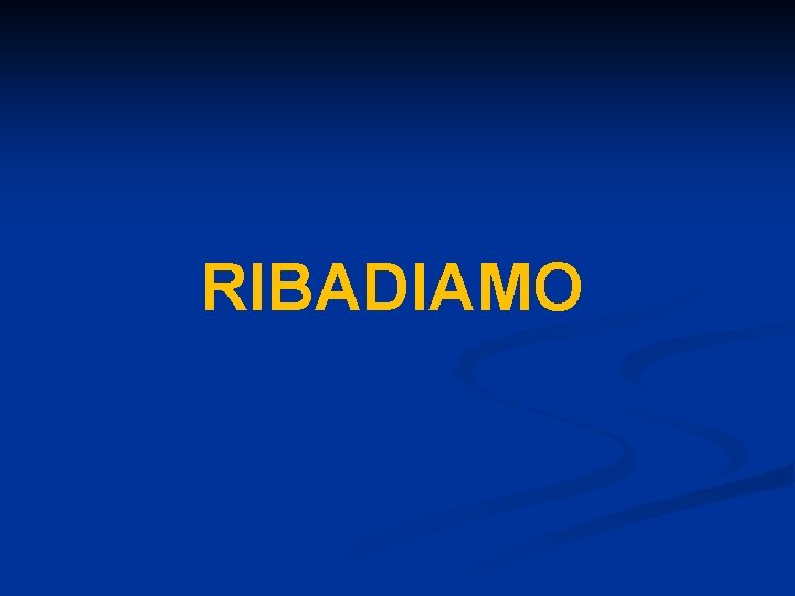 RIBADIAMO 