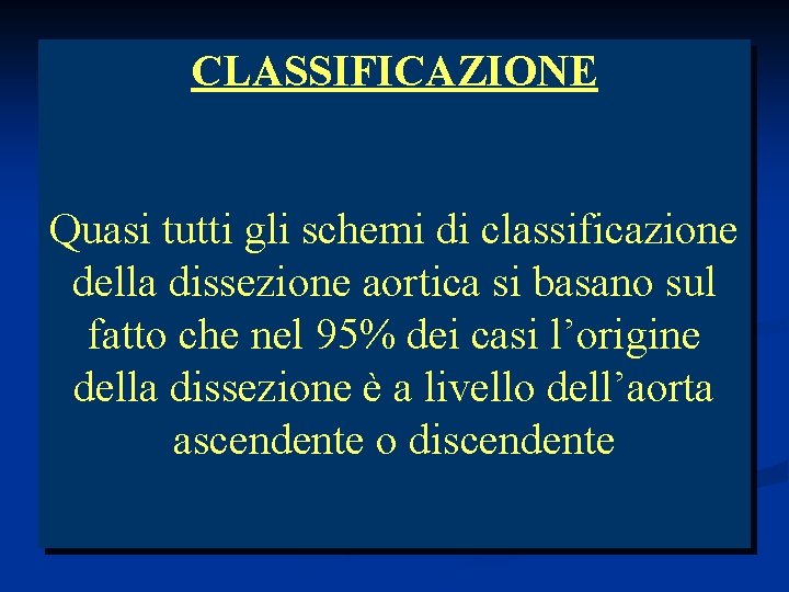 CLASSIFICAZIONE Quasi tutti gli schemi di classificazione della dissezione aortica si basano sul fatto