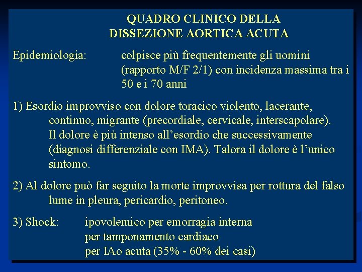 QUADRO CLINICO DELLA DISSEZIONE AORTICA ACUTA Epidemiologia: colpisce più frequentemente gli uomini (rapporto M/F