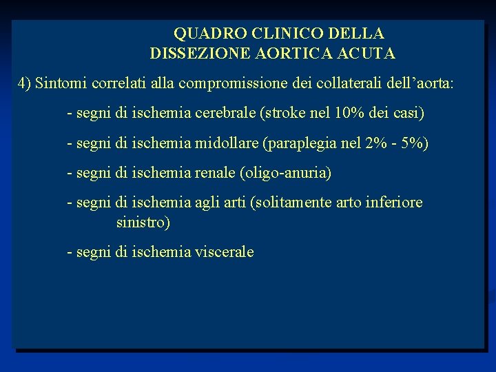 QUADRO CLINICO DELLA DISSEZIONE AORTICA ACUTA 4) Sintomi correlati alla compromissione dei collaterali dell’aorta: