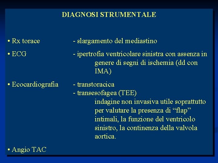DIAGNOSI STRUMENTALE • Rx torace - slargamento del mediastino • ECG - ipertrofia ventricolare
