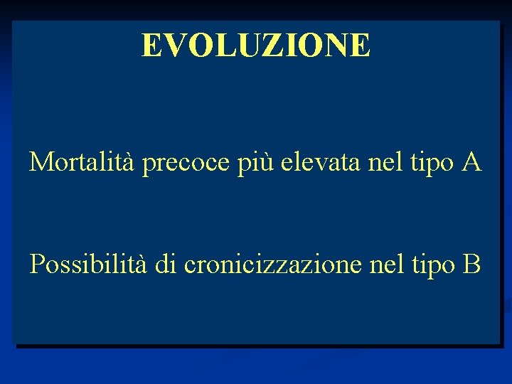 EVOLUZIONE Mortalità precoce più elevata nel tipo A Possibilità di cronicizzazione nel tipo B