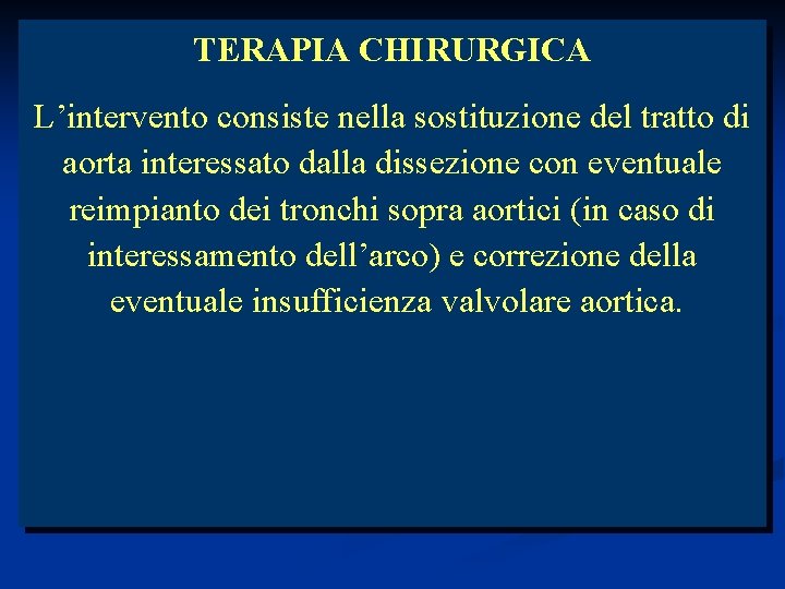 TERAPIA CHIRURGICA L’intervento consiste nella sostituzione del tratto di aorta interessato dalla dissezione con