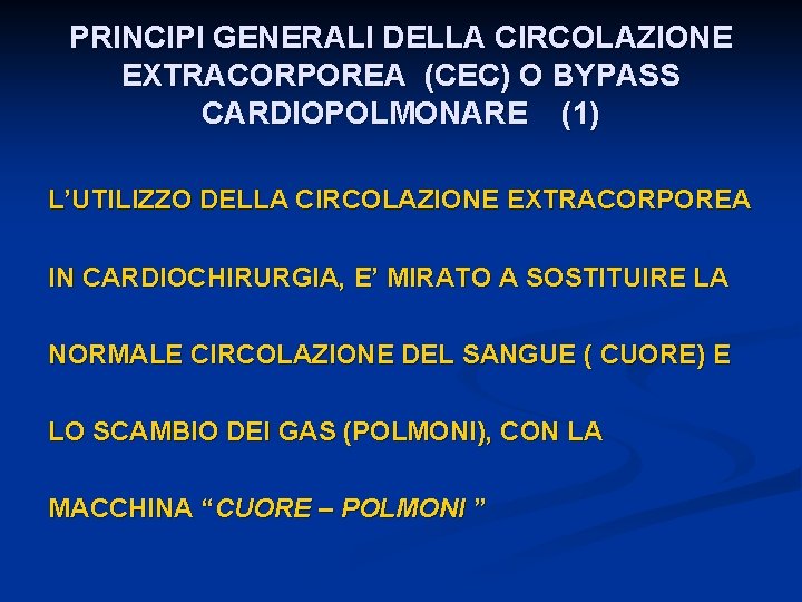 PRINCIPI GENERALI DELLA CIRCOLAZIONE EXTRACORPOREA (CEC) O BYPASS CARDIOPOLMONARE (1) L’UTILIZZO DELLA CIRCOLAZIONE EXTRACORPOREA