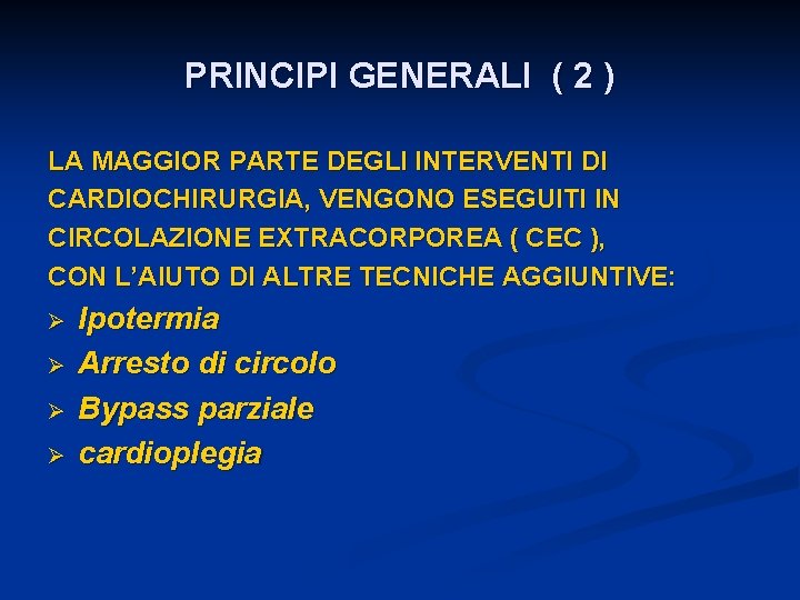 PRINCIPI GENERALI ( 2 ) LA MAGGIOR PARTE DEGLI INTERVENTI DI CARDIOCHIRURGIA, VENGONO ESEGUITI