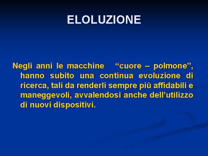 ELOLUZIONE Negli anni le macchine “cuore – polmone”, hanno subito una continua evoluzione di