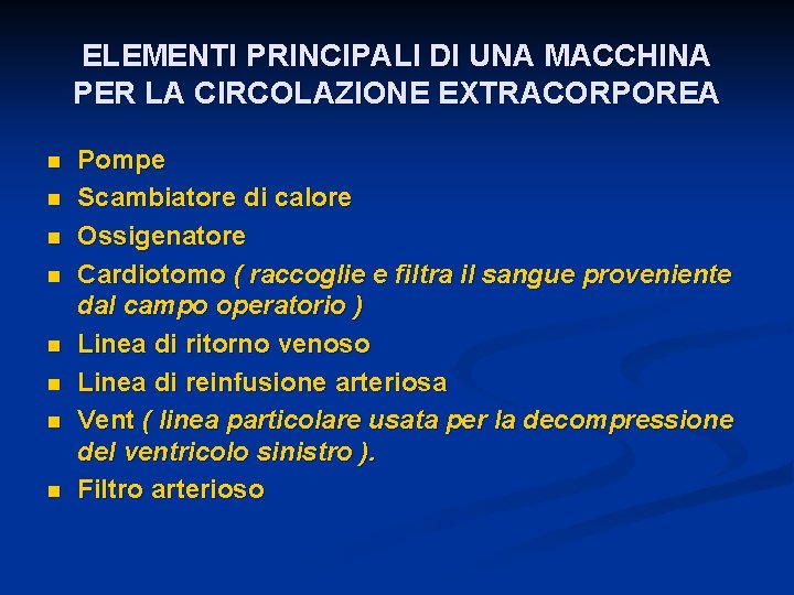 ELEMENTI PRINCIPALI DI UNA MACCHINA PER LA CIRCOLAZIONE EXTRACORPOREA n n n n Pompe