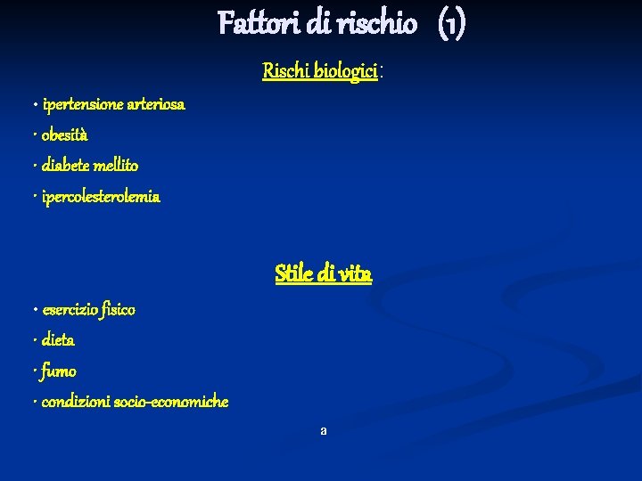 Fattori di rischio (1) Rischi biologici: • ipertensione arteriosa • obesità • diabete mellito