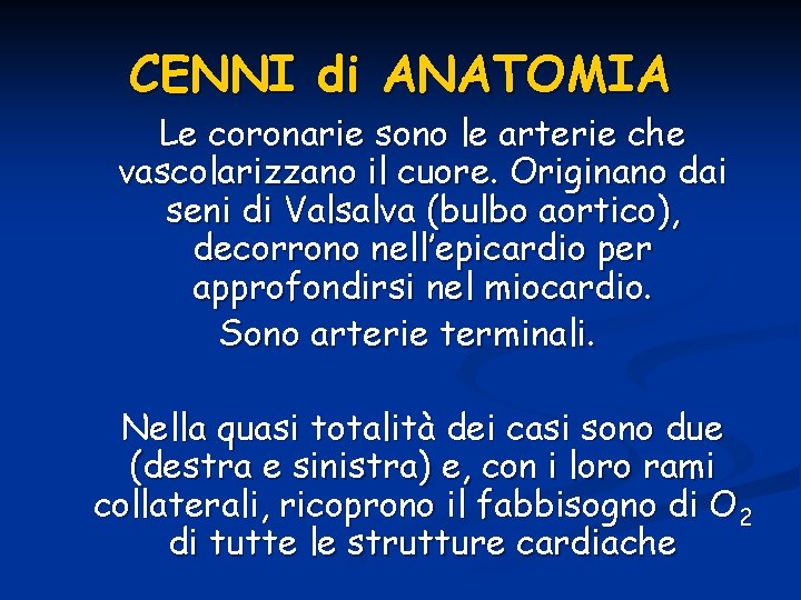 CENNI di ANATOMIA Le coronarie sono le arterie che vascolarizzano il cuore. Originano dai