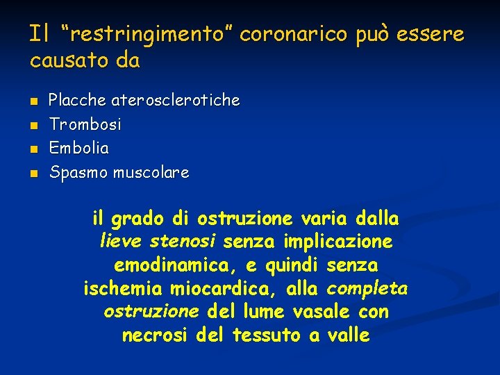 Il “restringimento” coronarico può essere causato da n n Placche aterosclerotiche Trombosi Embolia Spasmo