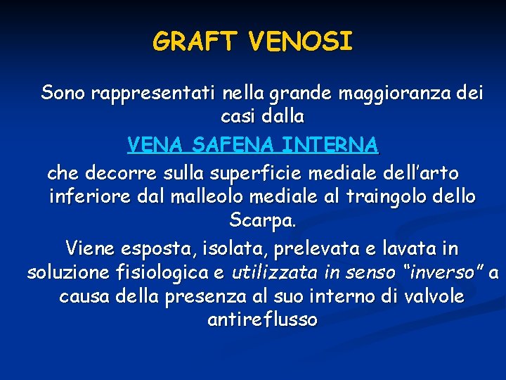 GRAFT VENOSI Sono rappresentati nella grande maggioranza dei casi dalla VENA SAFENA INTERNA che