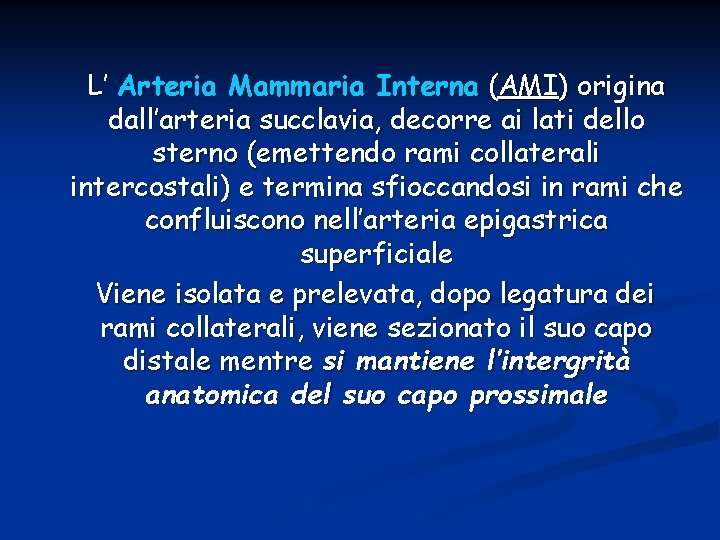 L’ Arteria Mammaria Interna (AMI) origina dall’arteria succlavia, decorre ai lati dello sterno (emettendo