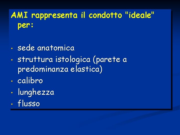 AMI rappresenta il condotto "ideale" per: • • • sede anatomica struttura istologica (parete