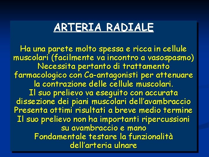 ARTERIA RADIALE Ha una parete molto spessa e ricca in cellule muscolari (facilmente va