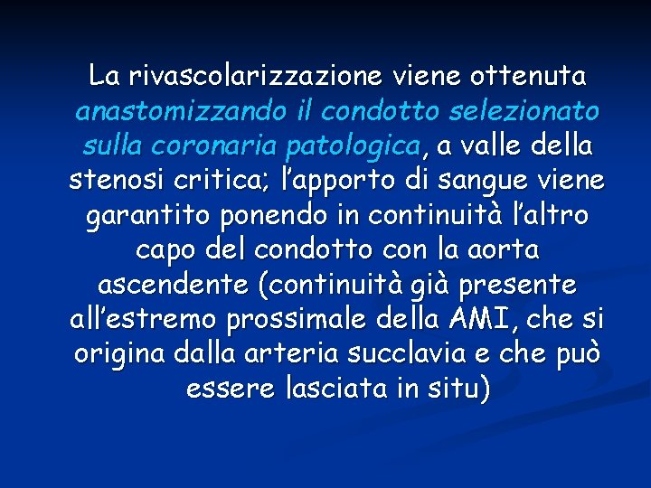 La rivascolarizzazione viene ottenuta anastomizzando il condotto selezionato sulla coronaria patologica, a valle della