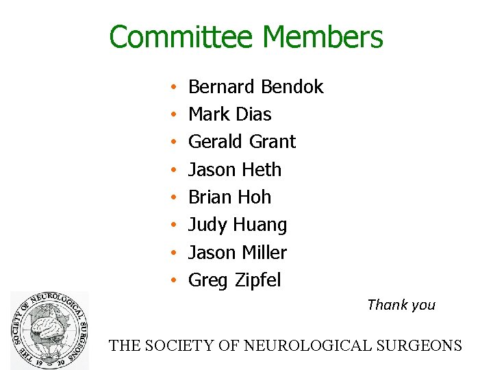 Committee Members • • Bernard Bendok Mark Dias Gerald Grant Jason Heth Brian Hoh