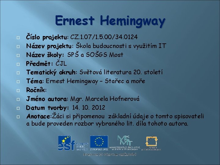 Ernest Hemingway Číslo projektu: CZ. 1. 07/1. 5. 00/34. 0124 Název projektu: Škola budoucnosti Ernest Hemingway Číslo projektu: CZ. 1. 07/1. 5. 00/34. 0124 Název projektu: Škola budoucnosti