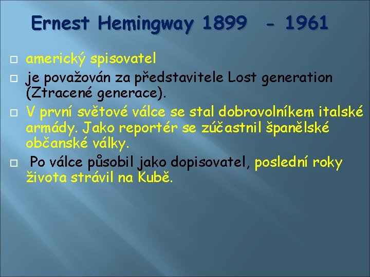Ernest Hemingway 1899 - 1961 americký spisovatel je považován za představitele Lost generation (Ztracené Ernest Hemingway 1899 - 1961 americký spisovatel je považován za představitele Lost generation (Ztracené