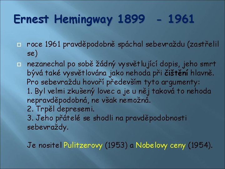 Ernest Hemingway 1899 - 1961 roce 1961 pravděpodobně spáchal sebevraždu (zastřelil se) nezanechal po Ernest Hemingway 1899 - 1961 roce 1961 pravděpodobně spáchal sebevraždu (zastřelil se) nezanechal po