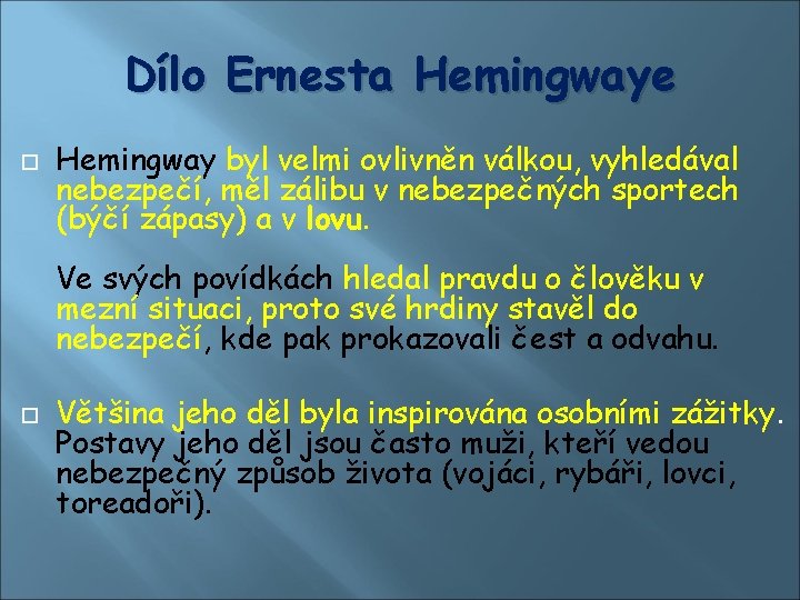 Dílo Ernesta Hemingwaye Hemingway byl velmi ovlivněn válkou, vyhledával nebezpečí, měl zálibu v nebezpečných Dílo Ernesta Hemingwaye Hemingway byl velmi ovlivněn válkou, vyhledával nebezpečí, měl zálibu v nebezpečných