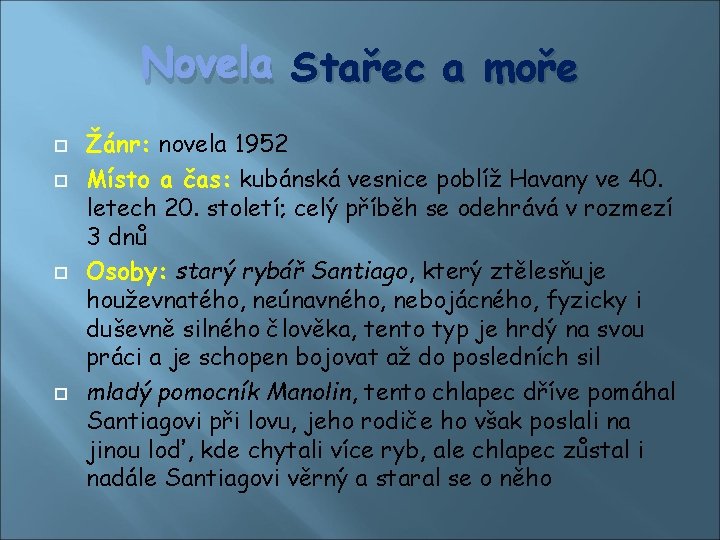 Novela Stařec a moře Žánr: novela 1952 Místo a čas: kubánská vesnice poblíž Havany Novela Stařec a moře Žánr: novela 1952 Místo a čas: kubánská vesnice poblíž Havany