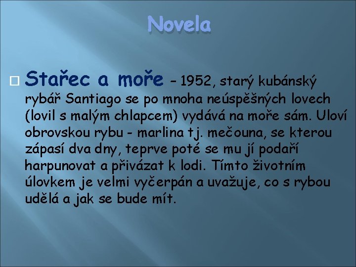 Novela Stařec a moře – 1952, starý kubánský rybář Santiago se po mnoha neúspěšných Novela Stařec a moře – 1952, starý kubánský rybář Santiago se po mnoha neúspěšných