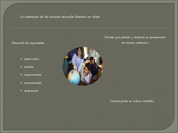 La enseñanza de las ciencias naturales favorece en niños Desarrollo de capacidades Permite que