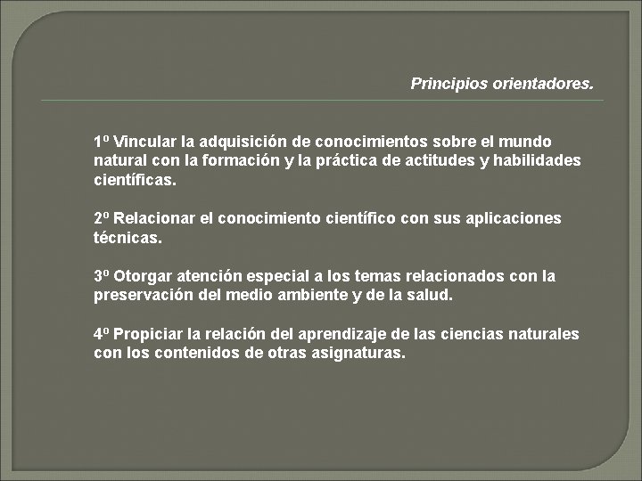 Principios orientadores. 1º Vincular la adquisición de conocimientos sobre el mundo natural con la
