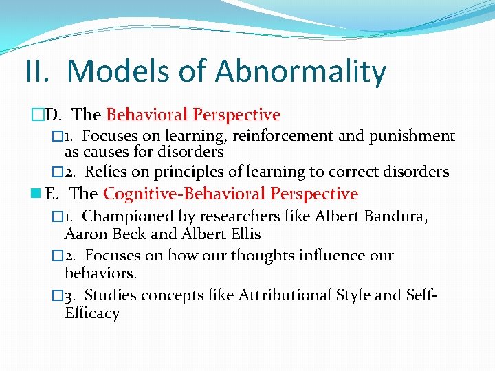 II. Models of Abnormality �D. The Behavioral Perspective � 1. Focuses on learning, reinforcement