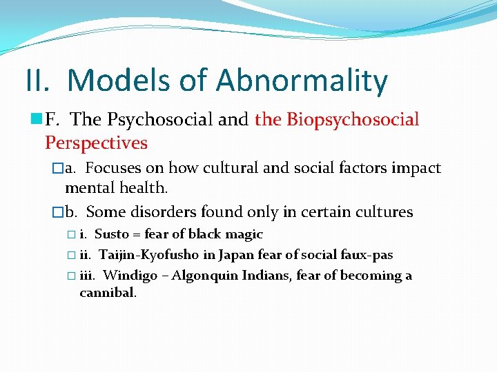 II. Models of Abnormality n F. The Psychosocial and the Biopsychosocial Perspectives �a. Focuses