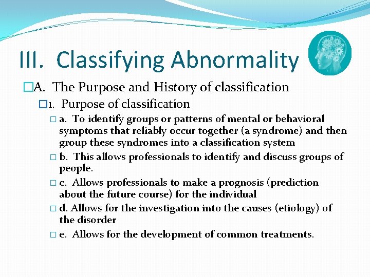III. Classifying Abnormality �A. The Purpose and History of classification � 1. Purpose of