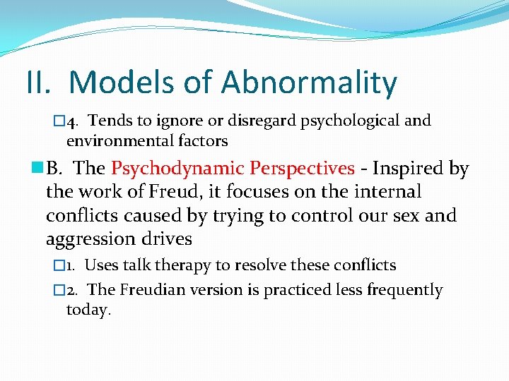 II. Models of Abnormality � 4. Tends to ignore or disregard psychological and environmental