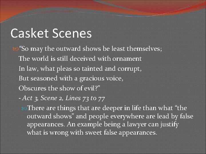 Casket Scenes “So may the outward shows be least themselves; The world is still