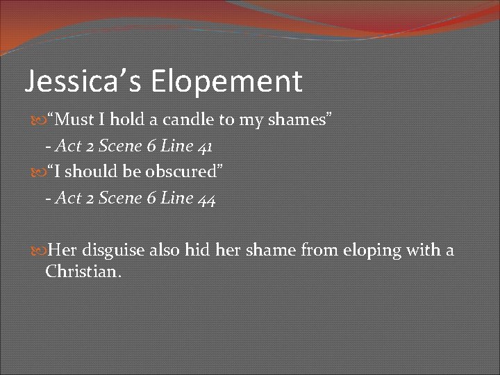 Jessica’s Elopement “Must I hold a candle to my shames” - Act 2 Scene