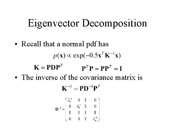 Eigenvector Decomposition • Recall that a normal pdf has • The inverse of the