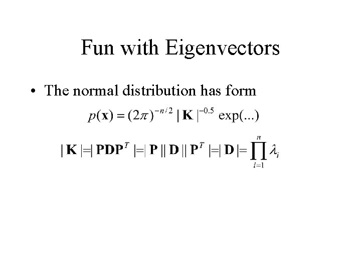 Fun with Eigenvectors • The normal distribution has form 